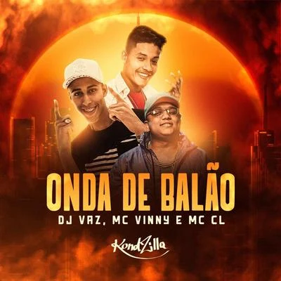 MC CL/DJ Vaz/MC Vinny Onda de Balão