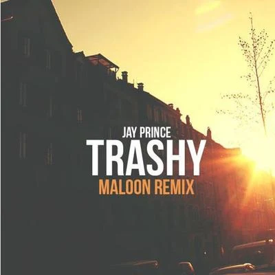 Jay Prince Trashy (Maloon Remix)