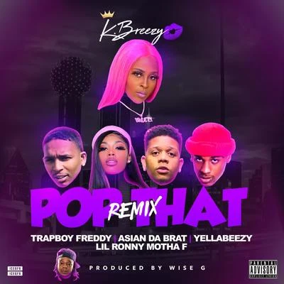 K.Breezy/Yella Beezy/Trapboy Freddy/Asian Doll Pop That (Remix) (feat. Yella Beezy, Trapboy Freddy, Asian Doll, Lil Ronny Motha F)