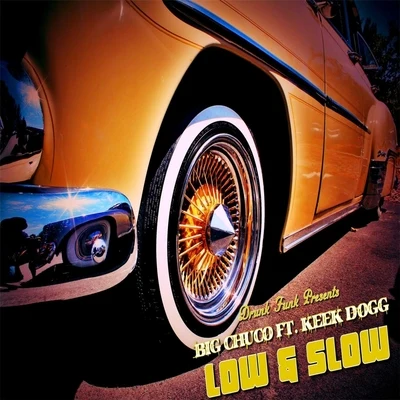 Keek Dogg/Big Chuco Low & Slow (feat. Keek Dogg)