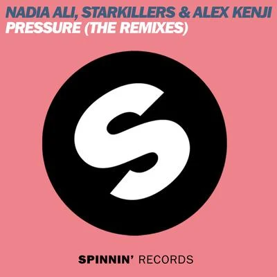 Alex Kenji/Nadia Ali/Starkillers Pressure (The Remixes)