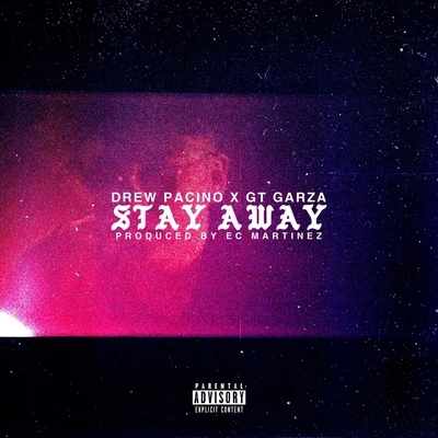 GT Garza/Drew Pacino Stay Away (feat. GT Garza)