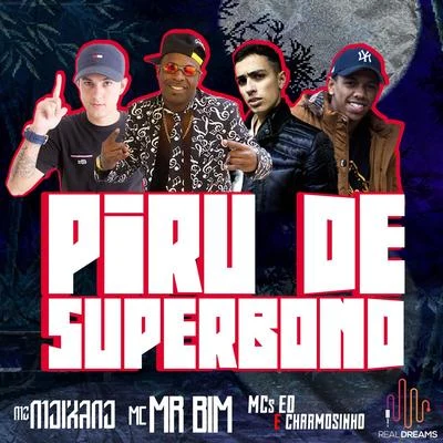 Mc Mr. Bim/Mc Ed/MC Charmosinho/Mc Moikano Piru de Superbond