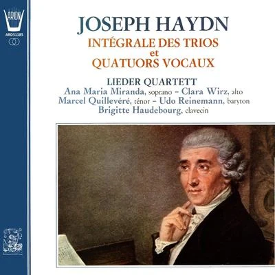 Lieder Quartett/Udo Reinemann/Ana-Maria Miranda/Clara Wirz/Brigitte Haudebourg/Marcel Quillevere Haydn - Intégrale des trios et quatuors vocaux