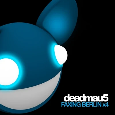 deadmau5 Faxing Berlin x4