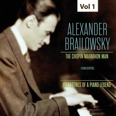 Rca Victor Symphony Orchestra/Charles Munch/Boston Symphony Orchestra/Alexander Brailowsky/William Steinberg Milestones of a Piano Legend: Alexander Brailowsky, Vol. 1