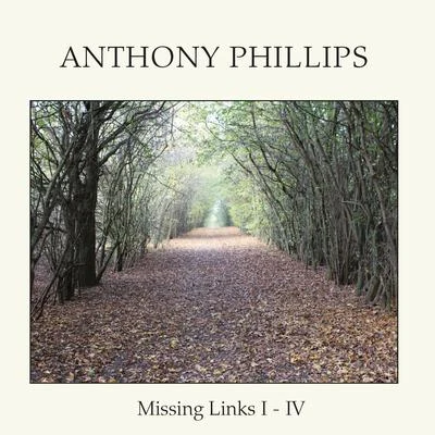 Anthony Phillips Missing Links I-IV