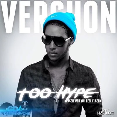 Vershon Too Hype (Seh Weh Yuh Feel Fi Seh) - Single