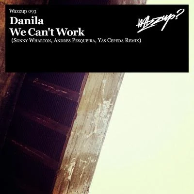 Danila We Can’t Work