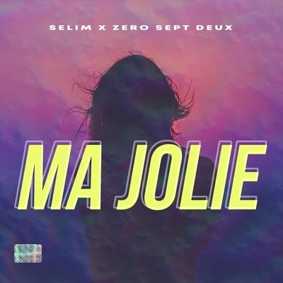 selim/ZeroSeptDeux Ma Jolie (feat. Zeroseptdeux)