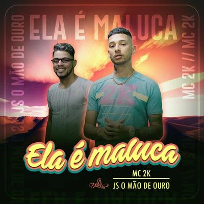 MC 2K/JS o Mão de Ouro Ela É Maluca