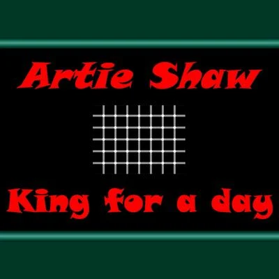 Artie Shaw King for a Day