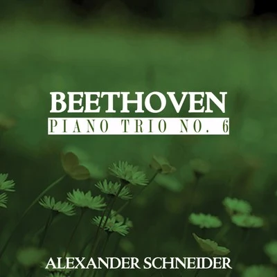 Alexander Schneider Beethoven: Piano Trio No. 6