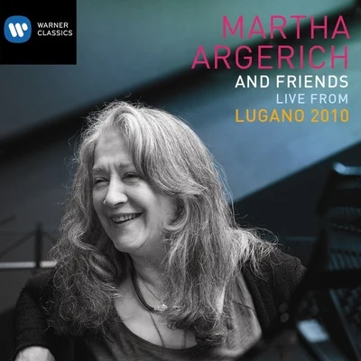 Martha Argerich Martha Argerich and Friends Live from the Lugano Festival 2010