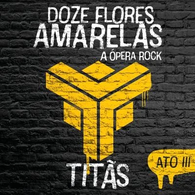 Titãs Doze Flores Amarelas - A Ópera Rock (Ato III)