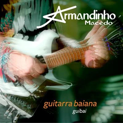 Armandinho Guitarra Baiana Guibai (Ao Vivo)