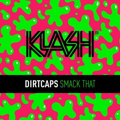 Dirtcaps Smack That