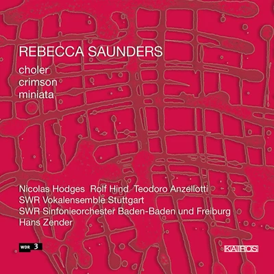 Nicolas Hodges SAUNDERS, R.: cholercrimsonMiniata (Hodges, Hind, Anzellotti, Stuttgart Vocal Ensemble, South West German Symphony, Zender)