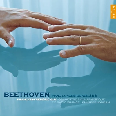 Orchestre Philharmonique De Radio France/Philippe Jordan/François-Frédéric Guy Beethoven: Concerto pour piano et orchestre Nos. 2 & 3