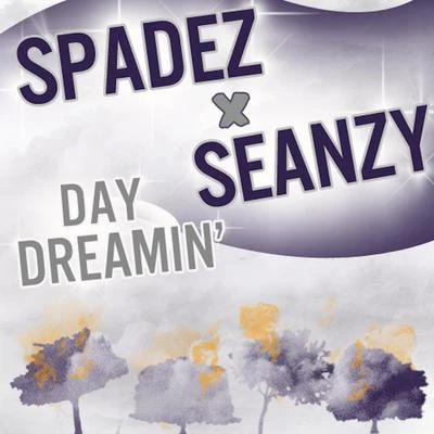 Spadez/Seanzy Daydreamin (feat. Seanzy)