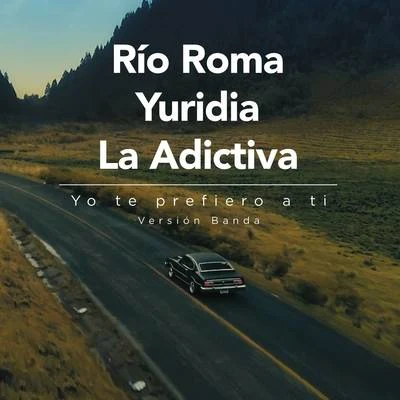 La Adictiva Banda San José de Mesillas/Río Roma/Yuridia Yo Te Prefiero a Ti (Versión Banda)