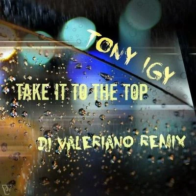 Tony Igy Take It To The Top (Dj ValeRiano Remix)