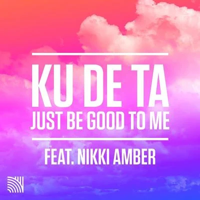 Ku De Ta just be good Tom E (feat. Nikki Amber)