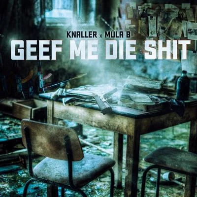 Knaller/Mula B Geef Me Die Shit