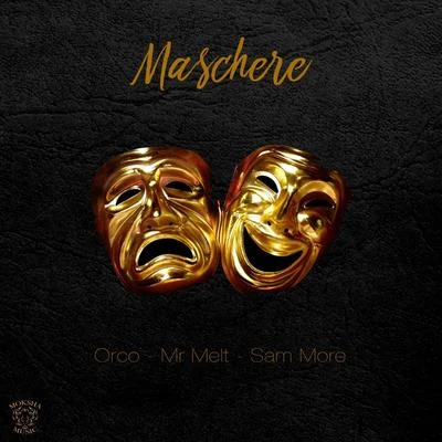 Sam More/Orco/Mr Melt Maschere (feat. Mr Melt & Sam More)