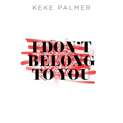 Keke Palmer I Dont Belong to You