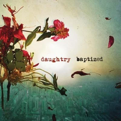 Scott Stevens/Chris Daughtry/Kara Dioguardi/Daughtry/Jake Sinclair/Claude Kelly Baptized (Deluxe Version)