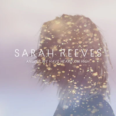 Sarah Reeves Angels We Have Heard On High