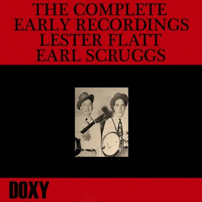 Earl Scruggs/The Foggy Mountain Boys/Lester Flatt The Complete Early Recordings Lester Flatt, Earl Scruggs (Doxy Collection)