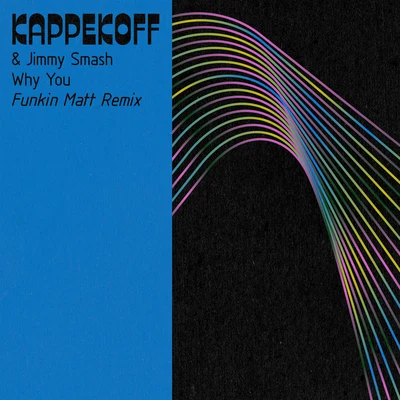 Jimmy Smash/Funkin Matt/KAPPEKOFF Why You (Funkin Matt Remix)