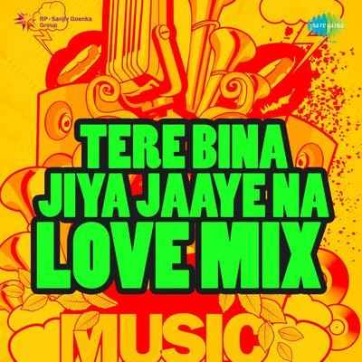 Asha Bhosle/Richa Sharma/Udit Narayan/Kishore Kumar Tere Bina Jiya Jaaye Na Love Mix