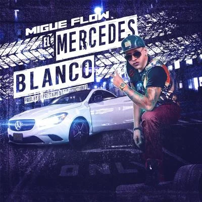 Migue Flow El Mercedes Blanco