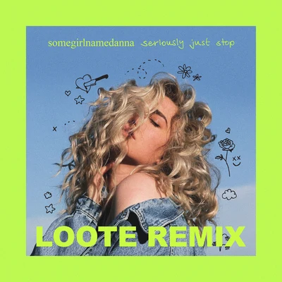 Loote/somegirlnamedanna seriously just stop (Loote remix)