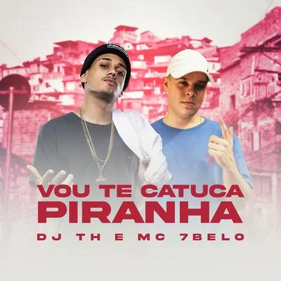 Mc 7 Belo/DJ TH Vou te Catuca Piranha