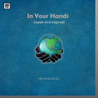 Vinny/+Bembe &amp; Co. In Your Hands (Isaiah 64:8 Inspired) [feat. Vinny]