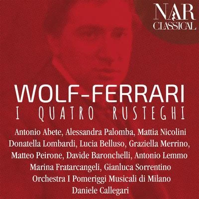 Graziella Merrino/Matteo Peirone/Orchestra I Pomeriggi Musicali di Milano/Mattia Nicolini/Antonio Abete/Alessandra Palomba Wolf-Ferrari: I quatro rusteghi