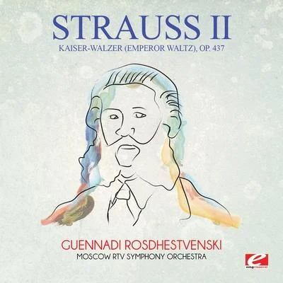 Johann Strauss II Strauss: Kaiser-Walzer (Emperor Waltz), Op. 437 (Digitally Remastered)