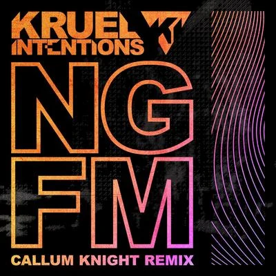 Kruel Intentions NGFM (Callum Knight Remixes)