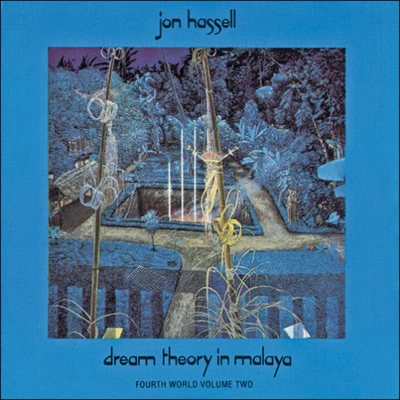 Jon Hassell Fourth World, Vol. 2: Dream Theory in Malaya