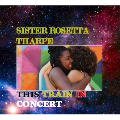 Sister Rosetta Tharpe This Train In Concert