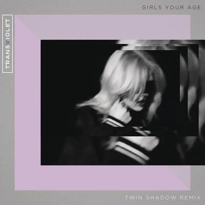 Transviolet Girls Your Age (Twin Shadow Remix)