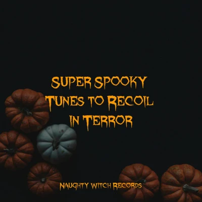 Halloween All-Stars/Halloween Party Kids/Haunted House Music Super Spooky Tunes to Recoil in Terror