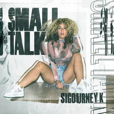 Sigourney K Small Talk