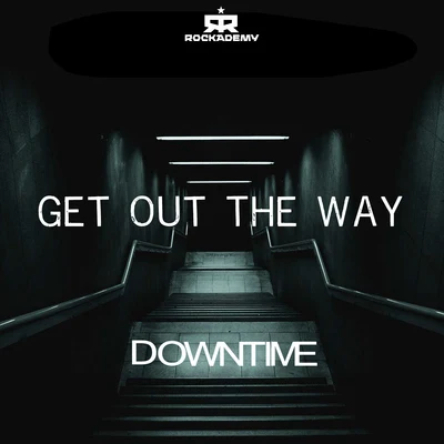 Downtime Get out the Way