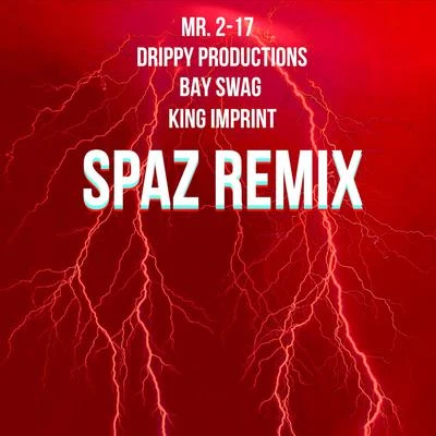 Bay Swag/Mr. 2-17/King Imprint Spaz (Remix)