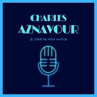 Charles Aznavour Je Cherche Mon Amour